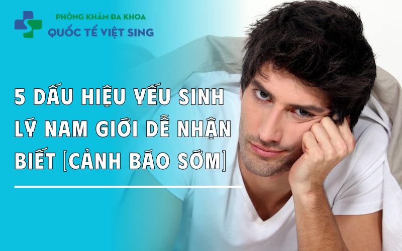 https://dakhoaquoctebacninh.com/wp-content/uploads/2024/01/5-dau-hieu-yeu-sinh-ly-nam-gioi-de-dang-nhan-biet.jpg