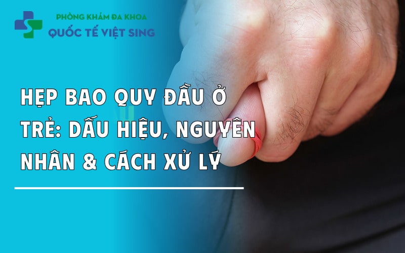 https://dakhoaquoctebacninh.com/wp-content/uploads/2024/04/hep-bao-quy-dau-o-tre-em-dau-hieu-va-cach-xu-ly.jpg