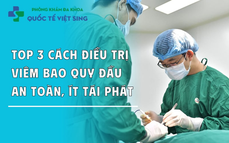 https://dakhoaquoctebacninh.com/wp-content/uploads/2024/05/top-3-cach-dieu-tri-viem-bao-quy-dau.jpg