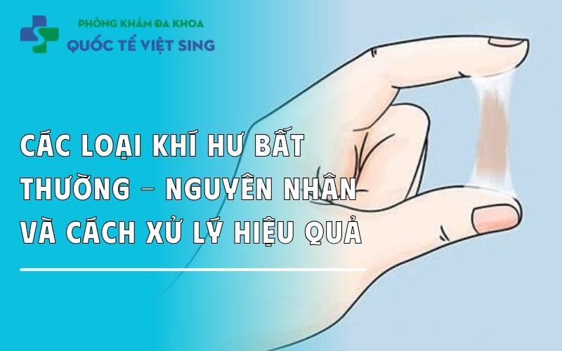 Các loại khí hư bất thường – Nguyên nhân và Cách xử lý hiệu quả