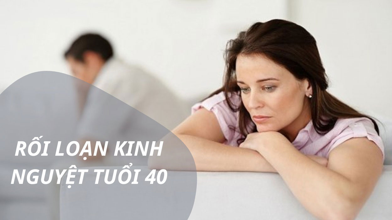 Hiện tượng rối loạn kinh nguyệt tuổi 40