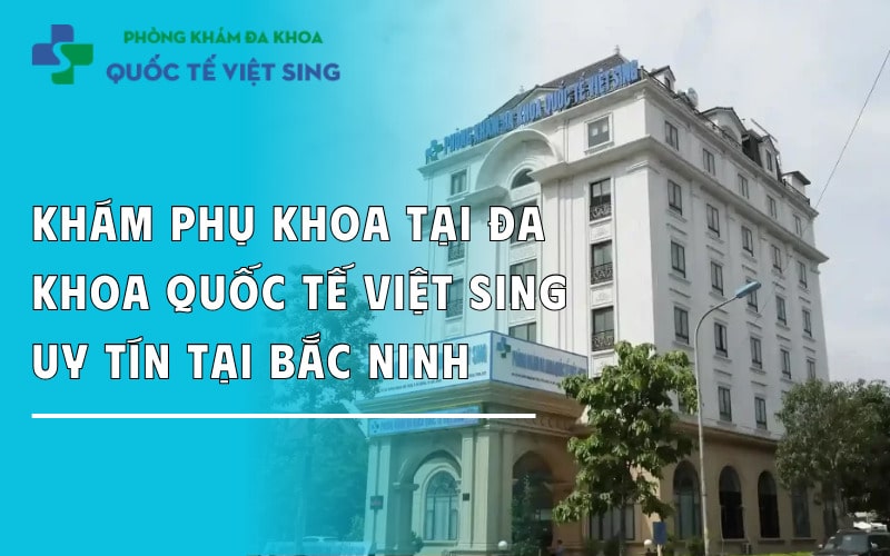 https://dakhoaquoctebacninh.com/wp-content/uploads/2025/04/kham-phu-khoa-tai-da-khoa-quoc-te-viet-sing-1.jpg