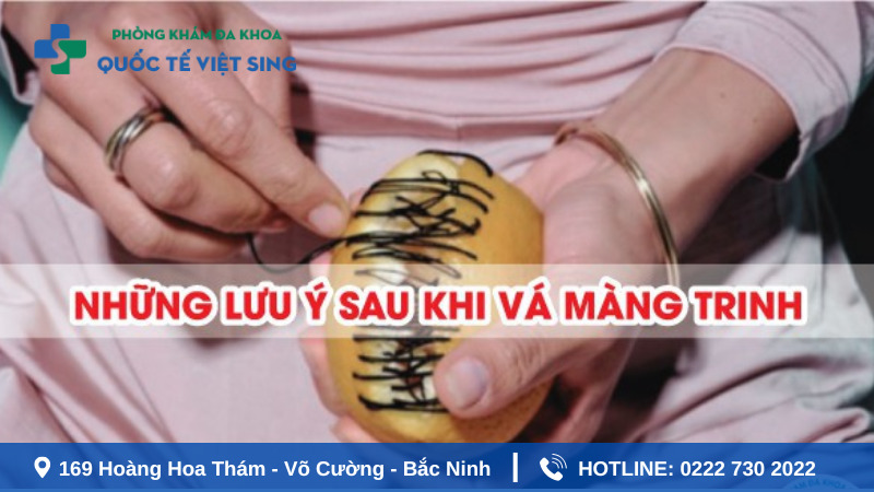 Lưu ý khi thực hiện vá màng trinh chị em cần chú ý