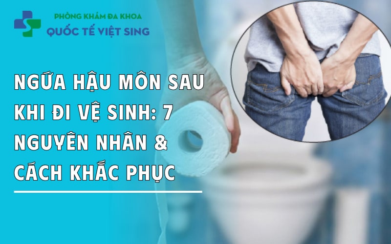 https://dakhoaquoctebacninh.com/wp-content/uploads/2025/05/ngua-hau-mon-sau-khi-di-ve-sinh-nguyen-nhan-cach-khac-phuc.jpg