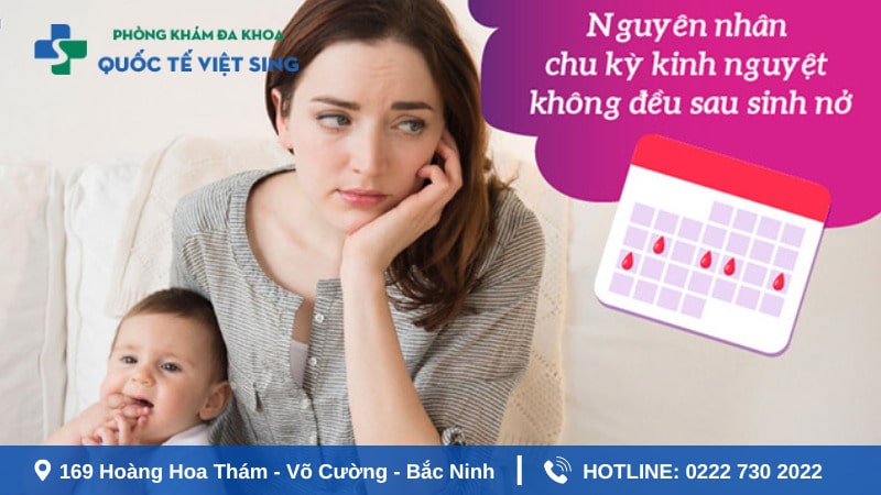 Nguyên nhân chu kỳ kinh nguyệt không đều sau sinh