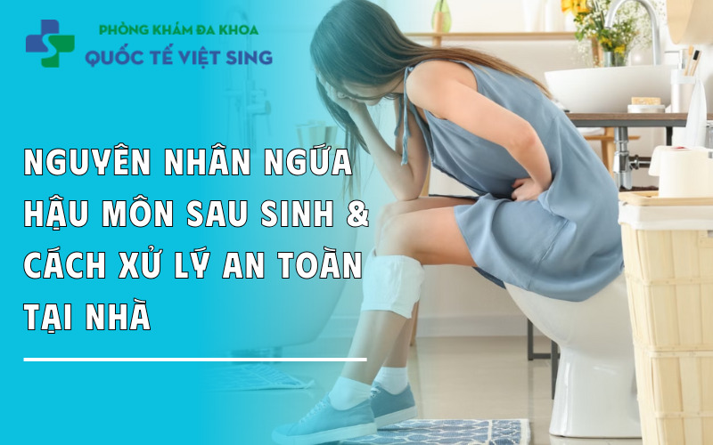 https://dakhoaquoctebacninh.com/wp-content/uploads/2025/05/nguyen-nhan-ngua-hau-mon-sau-sinh-va-cach-dieu-tri-tai-nha.jpg