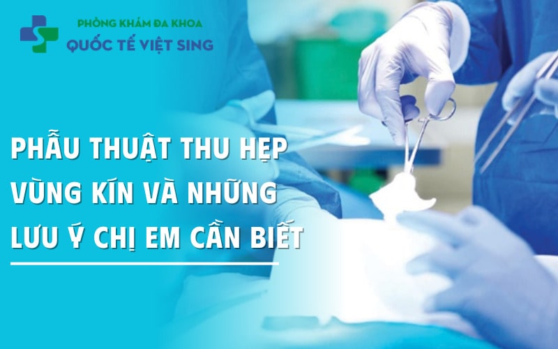 https://dakhoaquoctebacninh.com/wp-content/uploads/2025/05/phau-thuat-thu-hep-vung-kin-va-nhung-luu-y-cho-chi-em.jpg