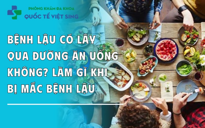 https://dakhoaquoctebacninh.com/wp-content/uploads/2025/06/benh-lau-co-lay-qua-duong-an-uong-khong-nen-lam-gi-khi-mac-benh-lau.jpg