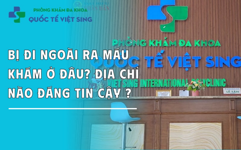 https://dakhoaquoctebacninh.com/wp-content/uploads/2025/06/bi-di-ngoai-ra-mau-kham-o-dau-uy-tin.jpg