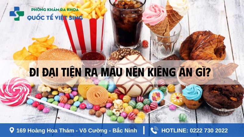 Đi đại tiện ra máu nên kiêng ăn gì?
