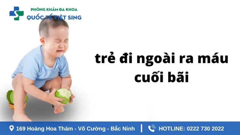 Tình trạng trẻ đi ngoài ra máu tươi cuối bãi là gì?