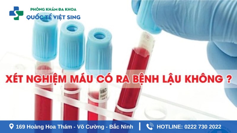 Xét nghiệm máu có biết bệnh lậu không?