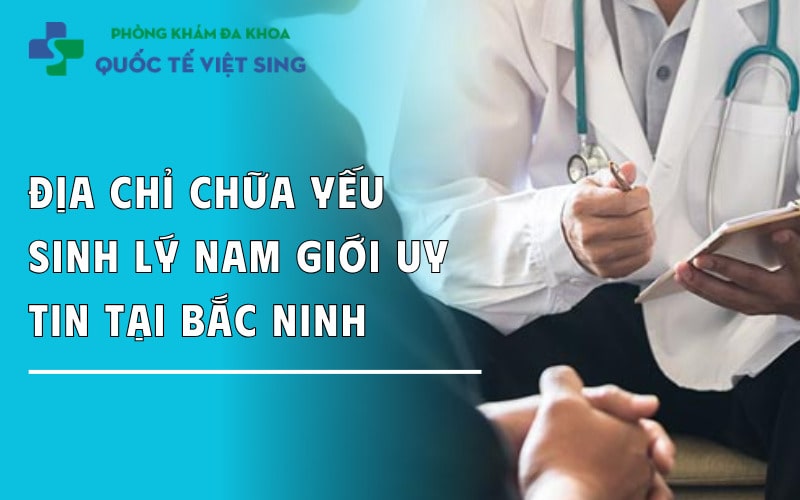 https://dakhoaquoctebacninh.com/wp-content/uploads/2025/07/dia-chi-chua-benh-yeu-sinh-ly-uy-tin-tai-bac-ninh.jpg