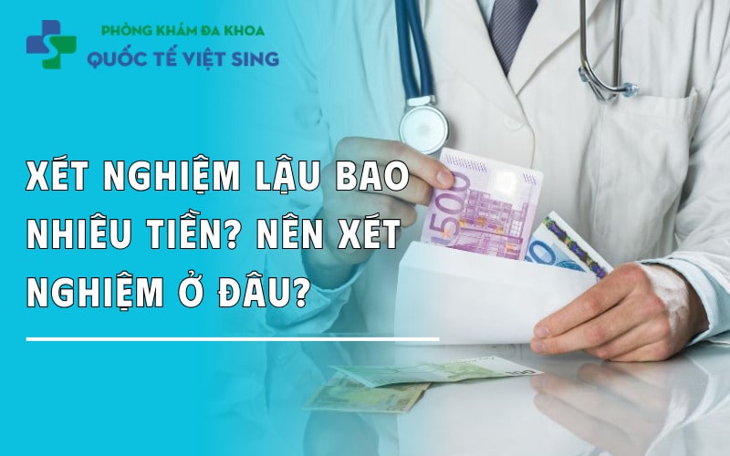 Xét nghiệm lậu bao nhiêu tiền? Địa chỉ thực hiện uy tín tại Bắc Ninh