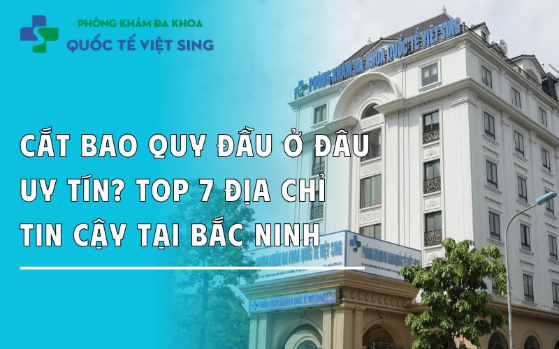 https://dakhoaquoctebacninh.com/wp-content/uploads/2025/08/cat-bao-quy-dau-o-dau-uy-tin-tai-bac-ninh.jpg
