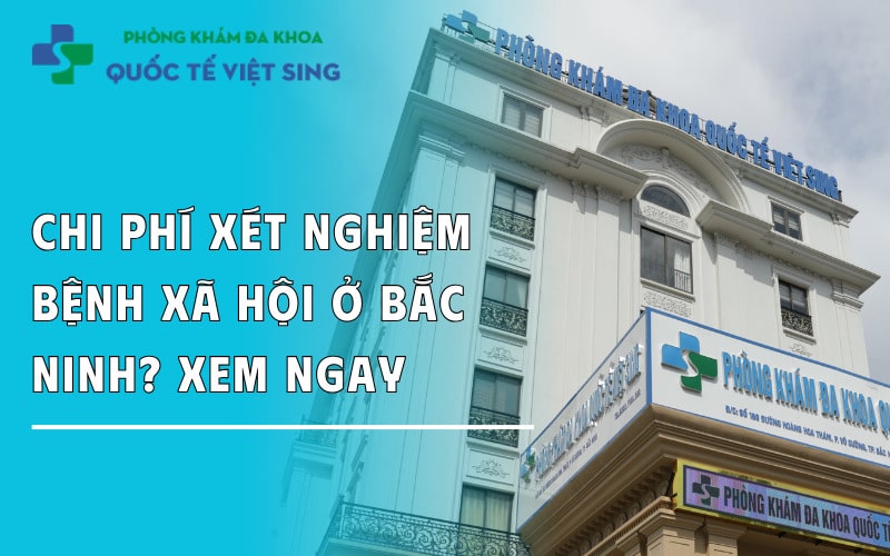 Chi phí xét nghiệm bệnh xã hội ở Bắc Ninh? Cơ sở thực hiện uy tín