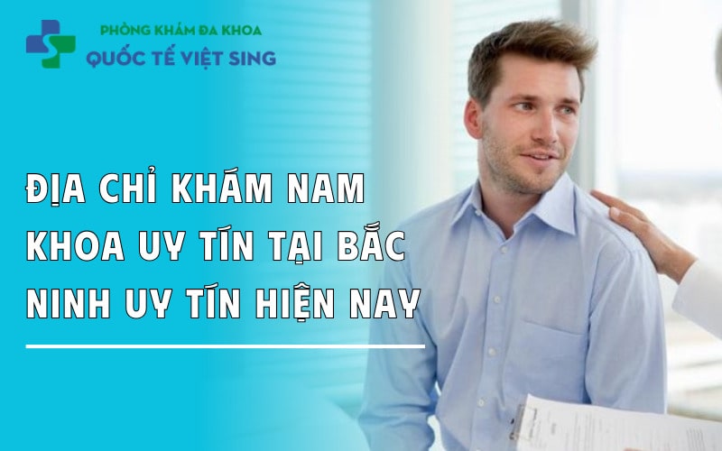 https://dakhoaquoctebacninh.com/wp-content/uploads/2025/08/dia-chi-kham-nam-khoa-uy-tin-tai-bac-ninh-hien-nay-1.jpg