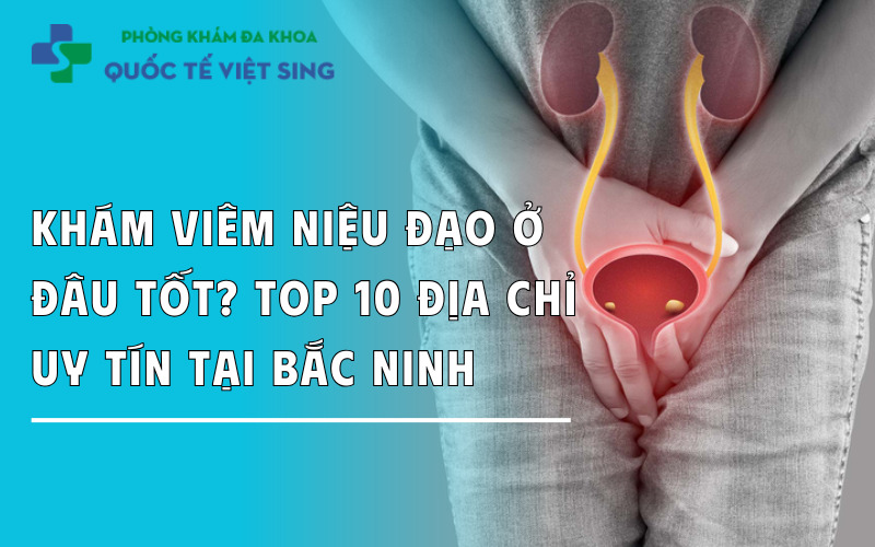 https://dakhoaquoctebacninh.com/wp-content/uploads/2025/08/kham-viem-nieu-dao-o-dau-uy-tin.jpg