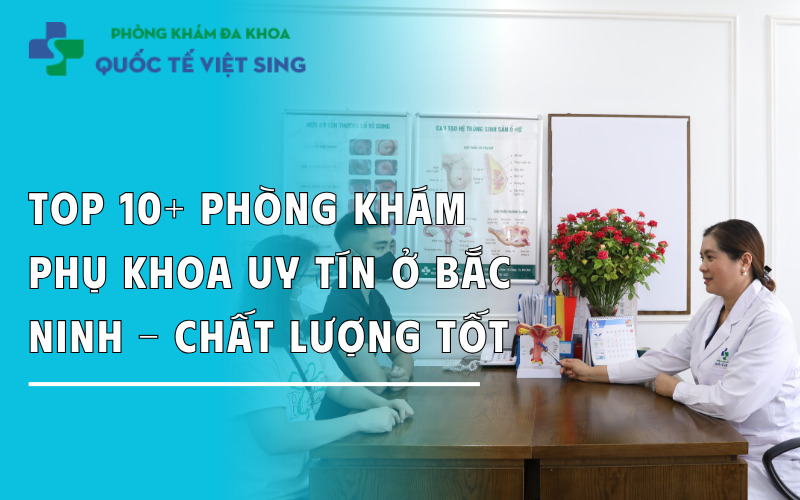 Top 10+ Phòng khám phụ khoa uy tín ở Bắc Ninh – Chất lượng tốt