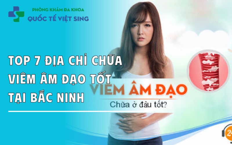 Top 7 địa chỉ chữa viêm âm đạo tốt tại Bắc Ninh năm 2025