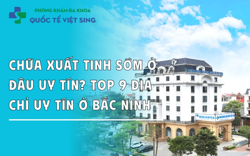 https://dakhoaquoctebacninh.com/wp-content/uploads/2025/08/top-9-dia-chi-chua-yeu-sinh-ly-tai-bac-ninh.jpg