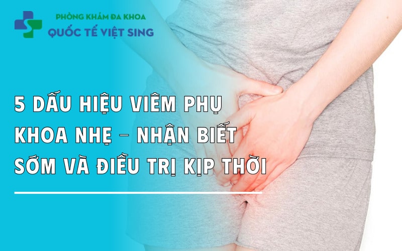 https://dakhoaquoctebacninh.com/wp-content/uploads/2025/09/5-dau-hieu-viem-phu-khoa-nhan-viet-dieu-tri-som.jpg