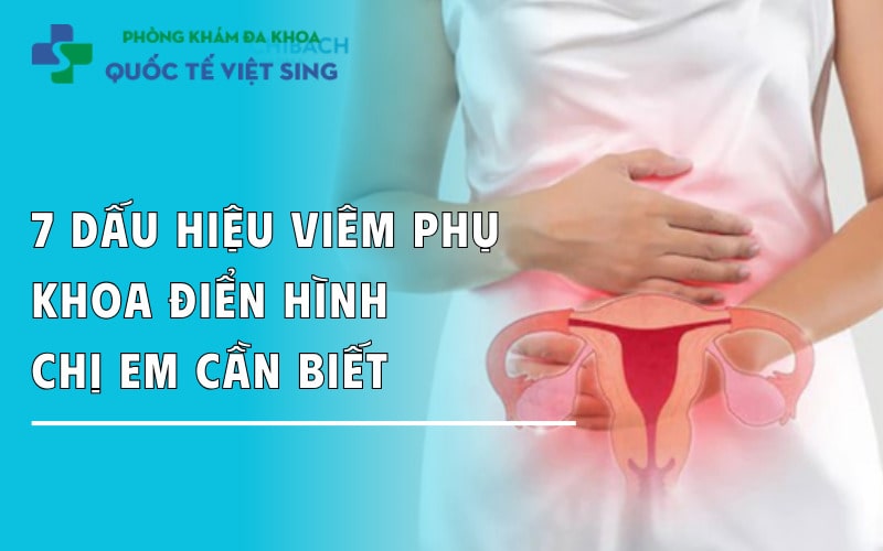 https://dakhoaquoctebacninh.com/wp-content/uploads/2025/09/7-dau-hieu-viem-phu-khoa-chi-em-can-chu-y.jpg